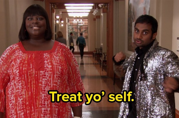 Don’t forget to treat yo’ self